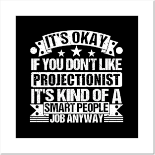 Projectionist  lover It's Okay If You Don't Like Projectionist  It's Kind Of A Smart People job Anyway Posters and Art